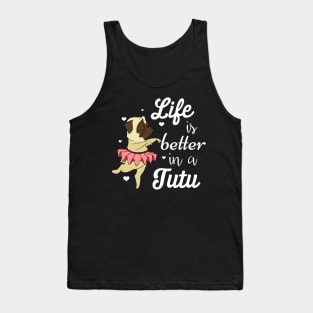 Life Is Better In A Tutu Funny Ballet Pug T-shirt Tank Top